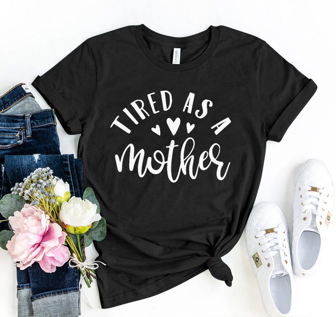 Tired As A Mother Graphic Tee