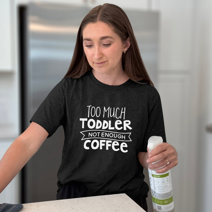 Too Much Toddler Not Enough Coffee Graphic Tee