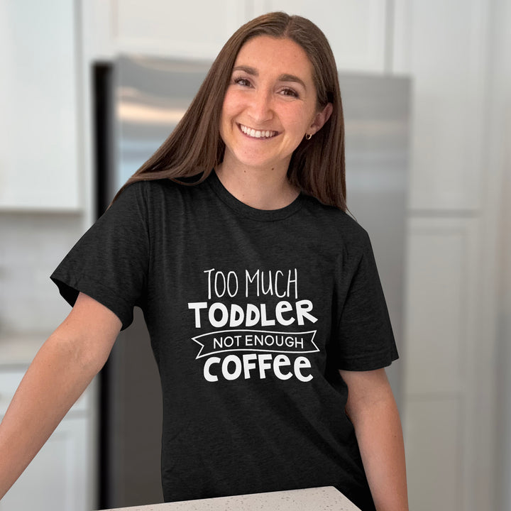 Too Much Toddler Not Enough Coffee Graphic Tee