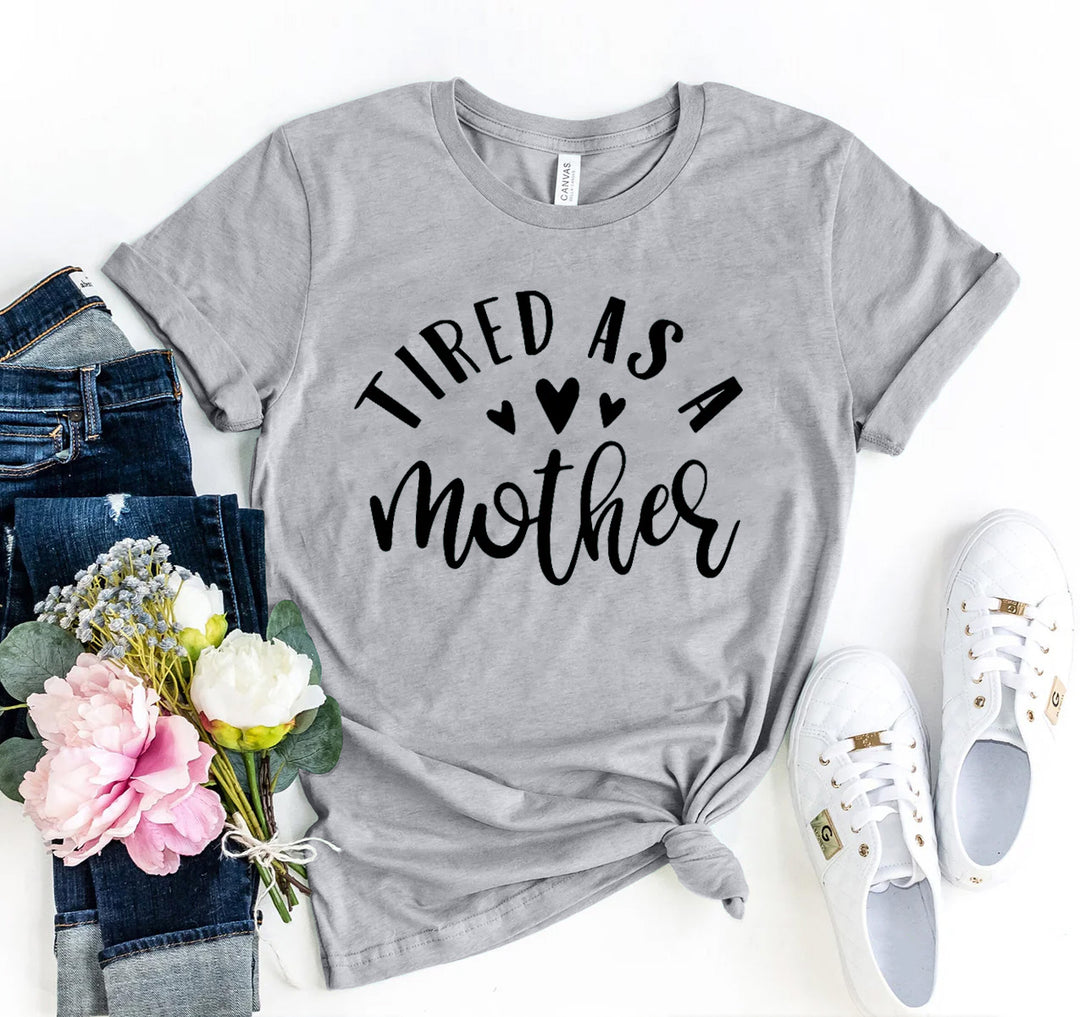 Tired As A Mother Graphic Tee