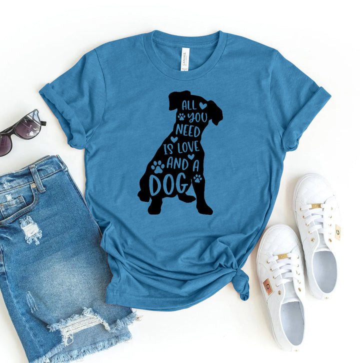All You Need Is Love And A Dog T-shirt