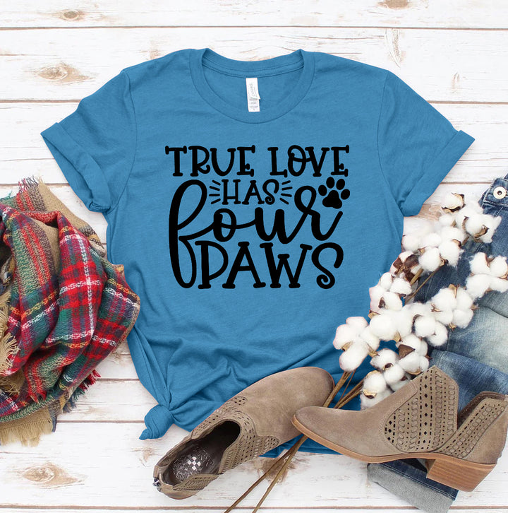 True Love Has 4 Paws T-shirt