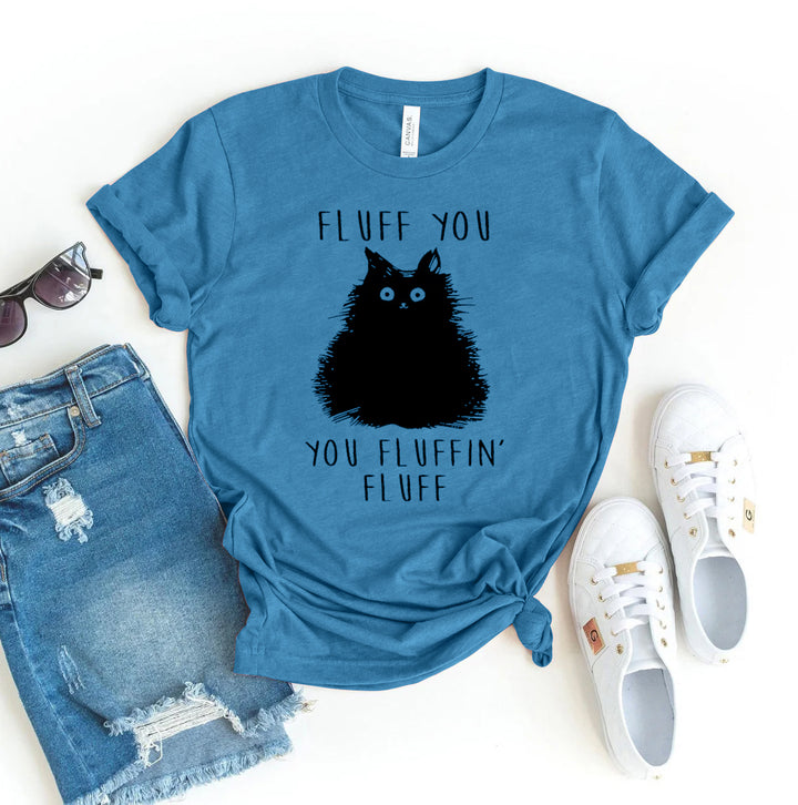Fluff You You Fluffin Fluff T-shirt