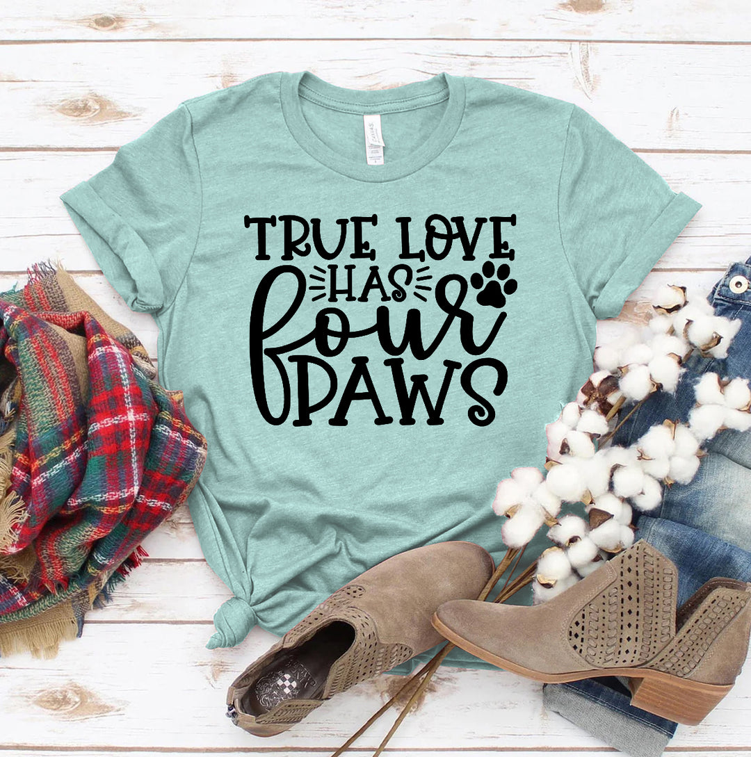 True Love Has 4 Paws T-shirt