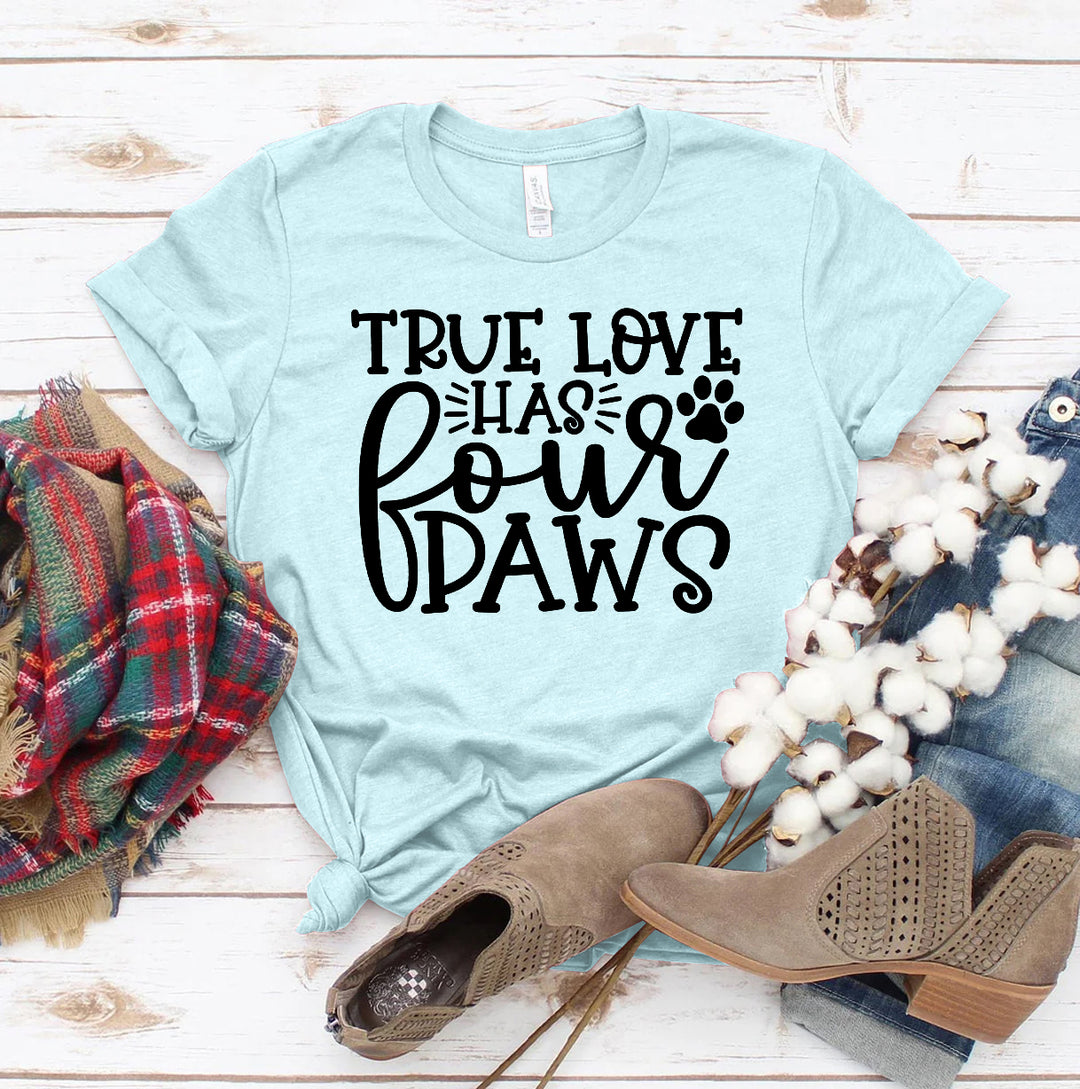True Love Has 4 Paws T-shirt
