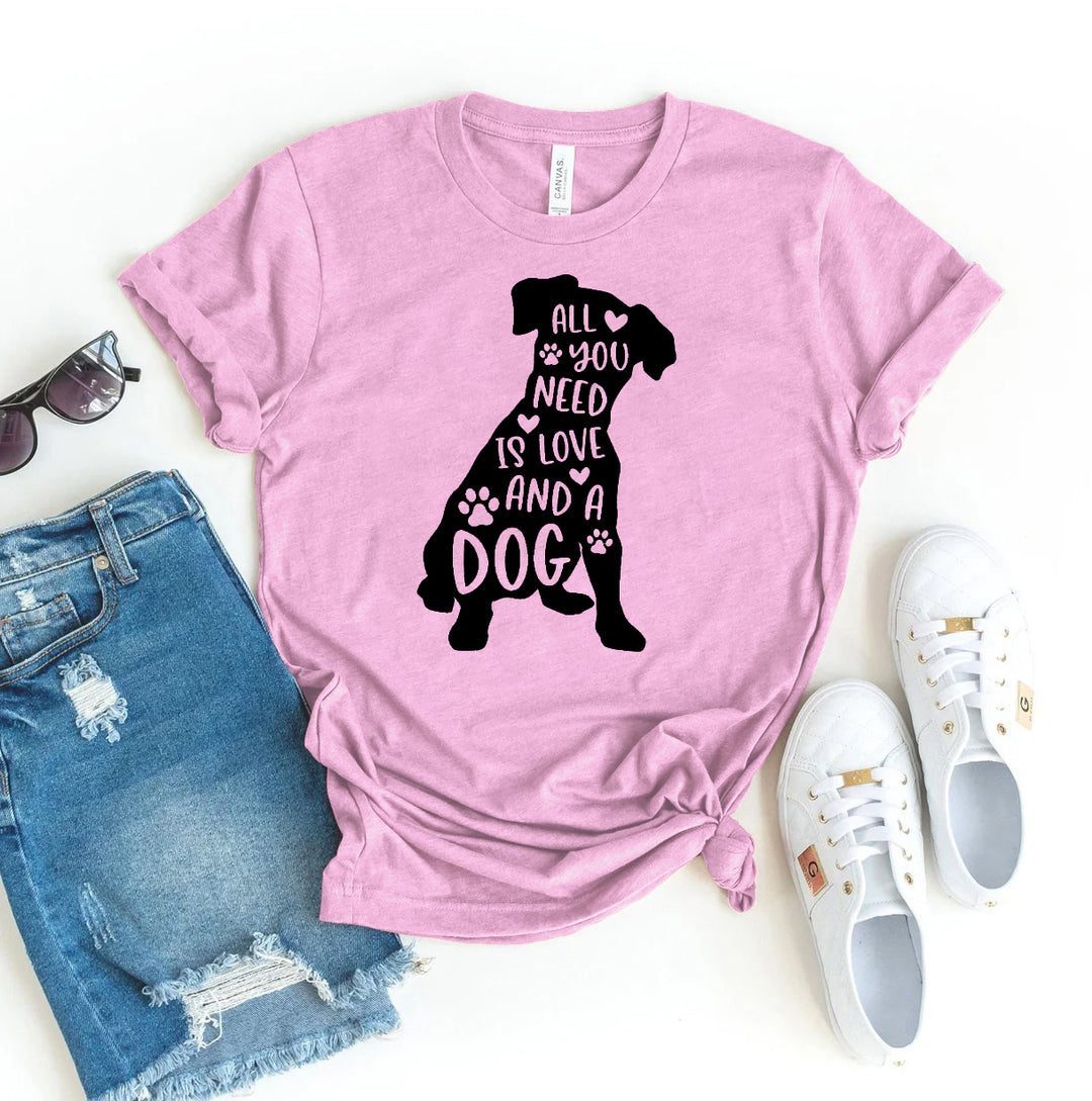 All You Need Is Love And A Dog T-shirt