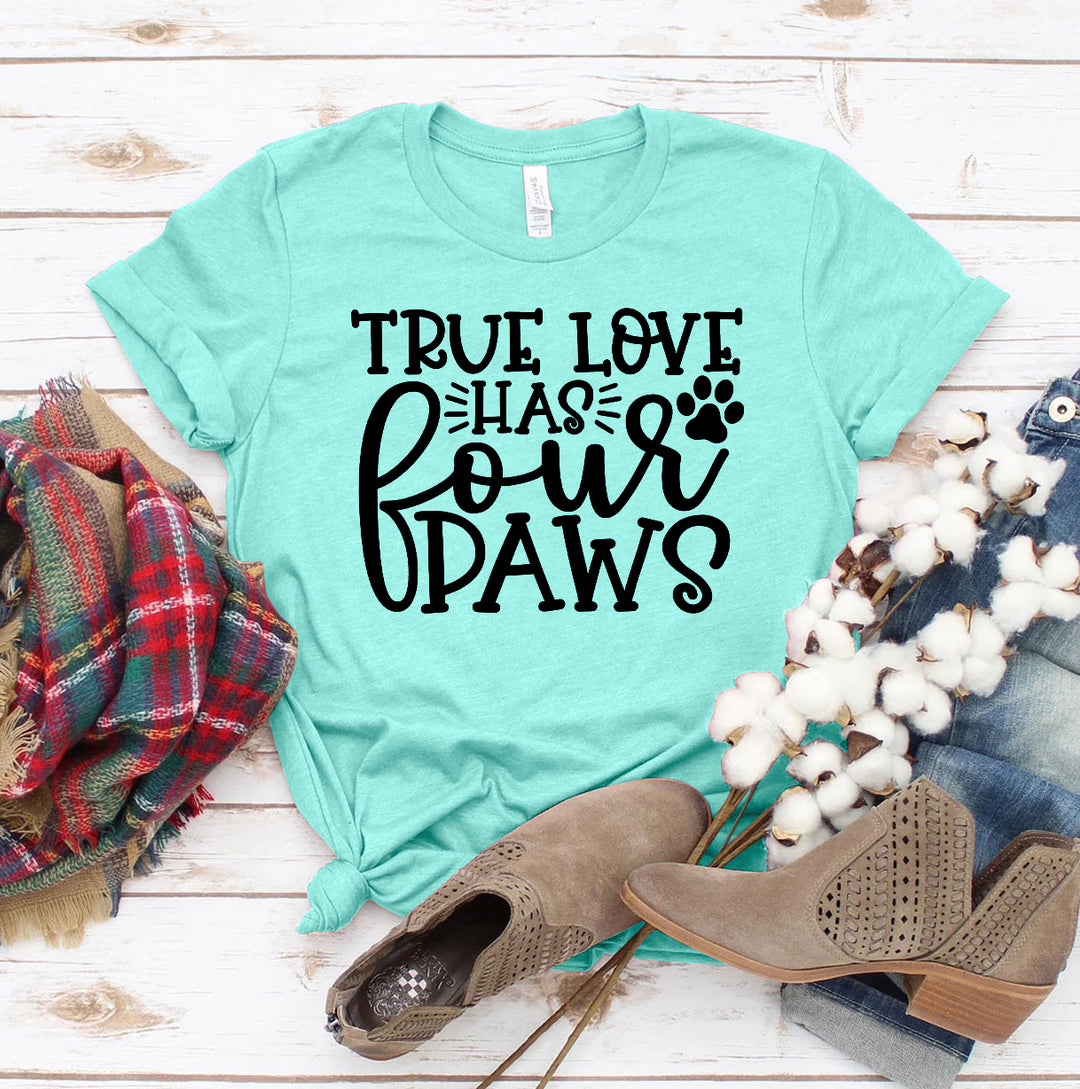 True Love Has 4 Paws T-shirt