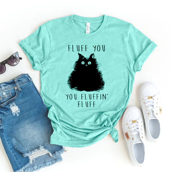 Fluff You You Fluffin Fluff T-shirt