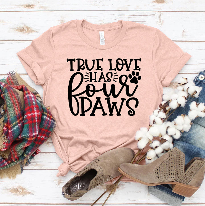 True Love Has 4 Paws T-shirt