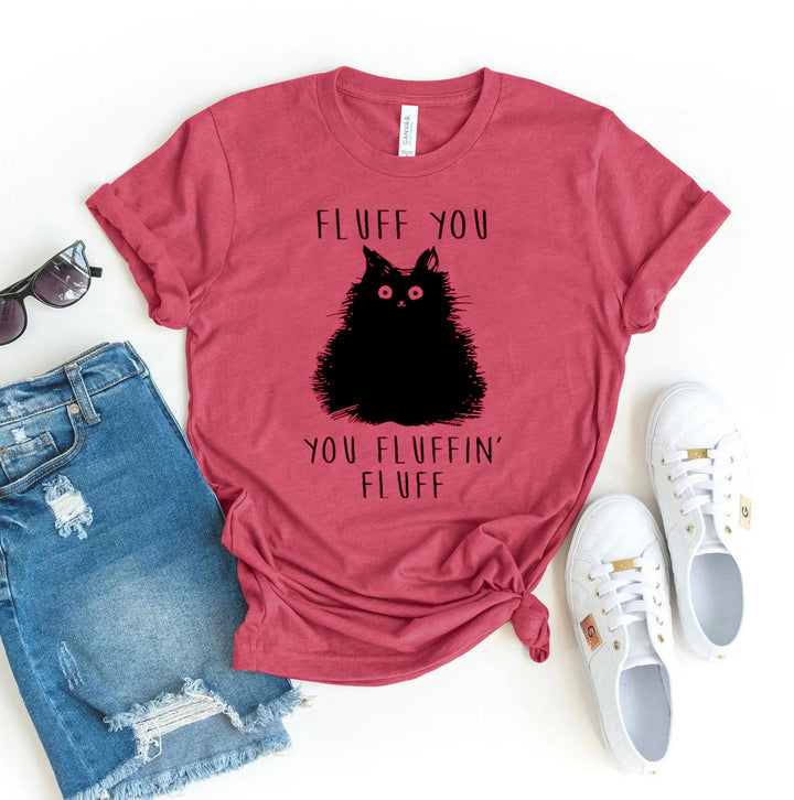 Fluff You You Fluffin Fluff T-shirt
