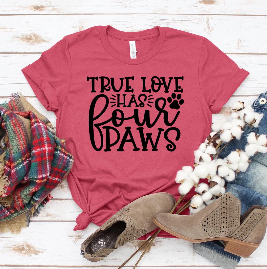 True Love Has 4 Paws T-shirt