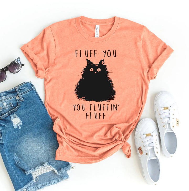 Fluff You You Fluffin Fluff T-shirt