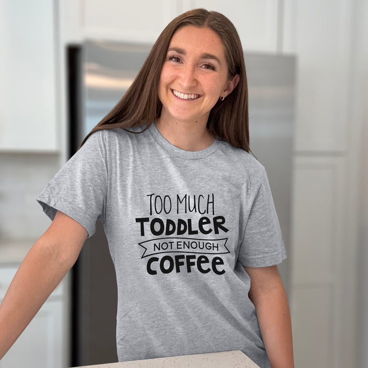 Too Much Toddler Not Enough Coffee Graphic Tee