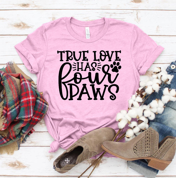 True Love Has 4 Paws T-shirt