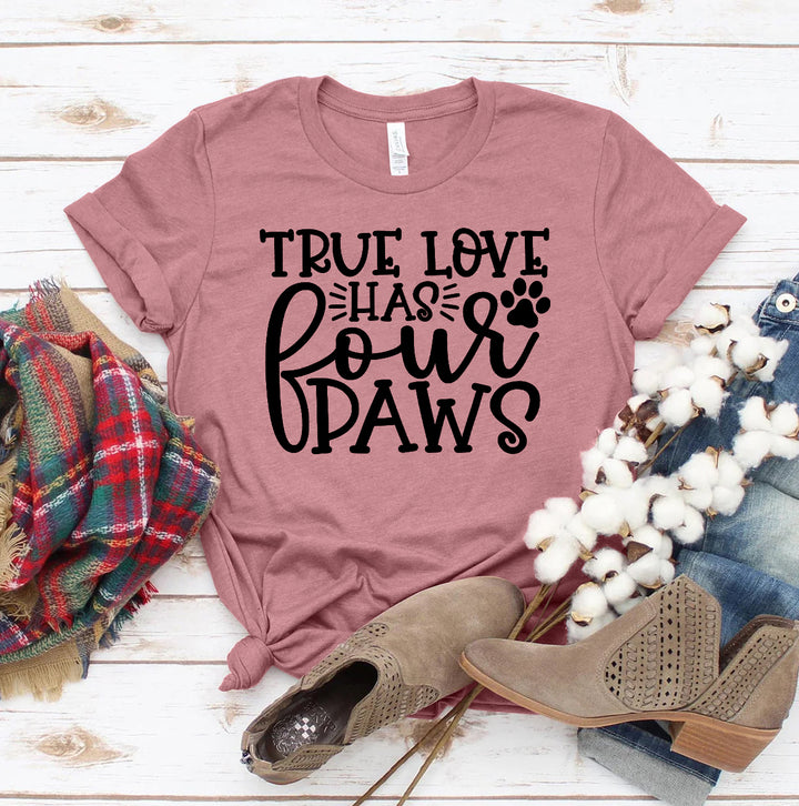 True Love Has 4 Paws T-shirt