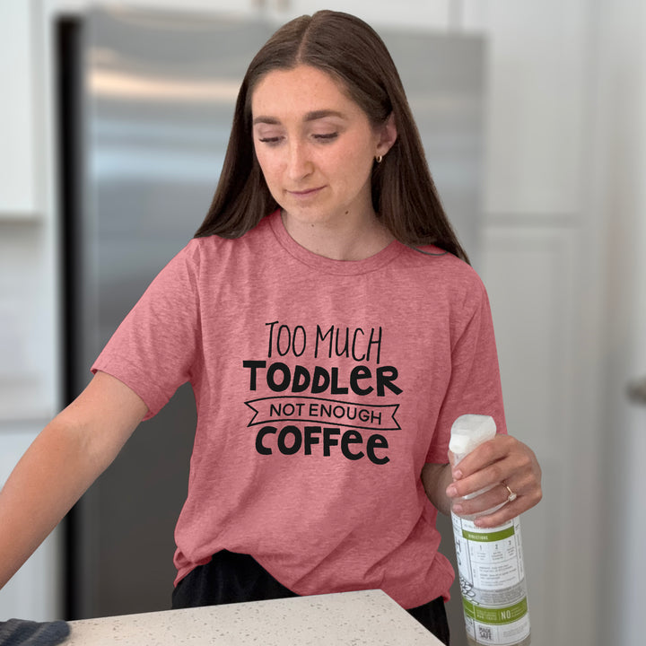 Too Much Toddler Not Enough Coffee Graphic Tee