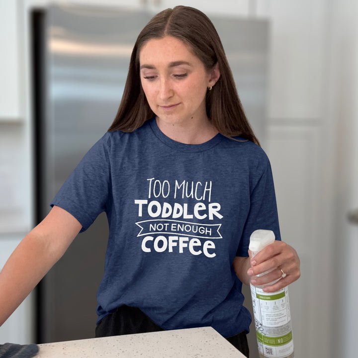 Too Much Toddler Not Enough Coffee Graphic Tee