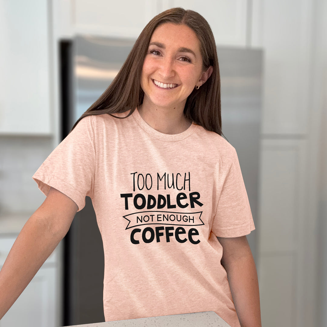 Too Much Toddler Not Enough Coffee Graphic Tee