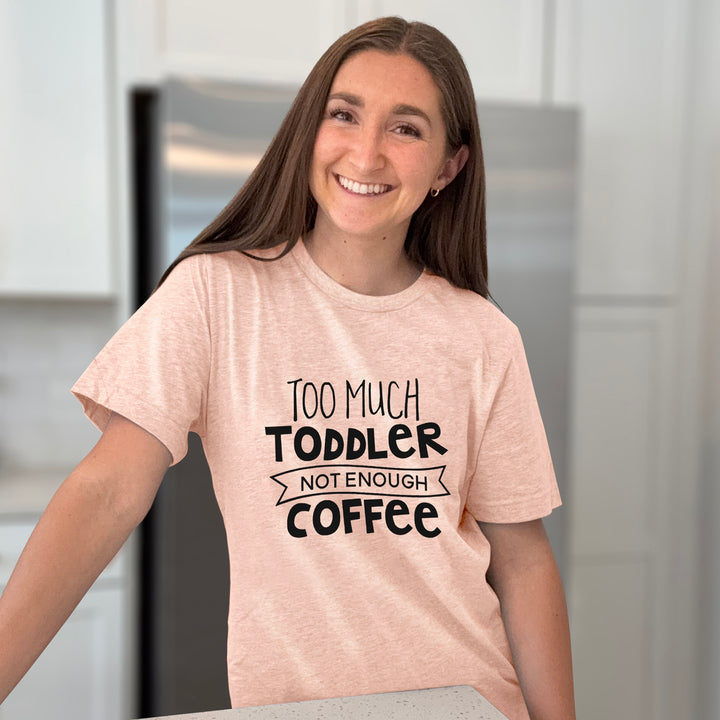 Too Much Toddler Not Enough Coffee Graphic Tee