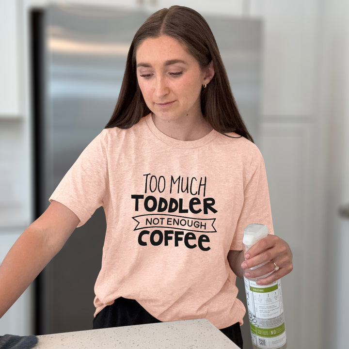 Too Much Toddler Not Enough Coffee Graphic Tee