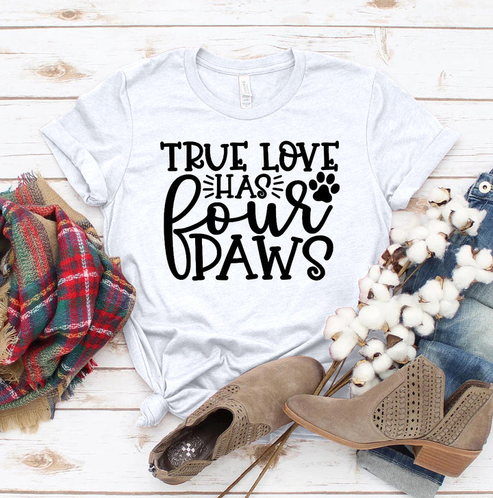 True Love Has 4 Paws T-shirt