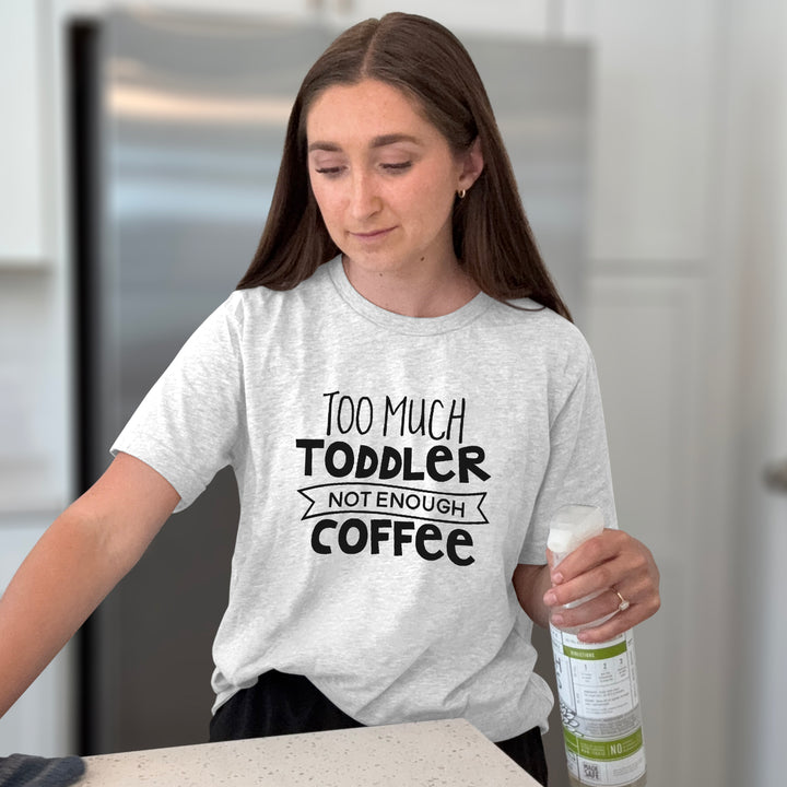 Too Much Toddler Not Enough Coffee Graphic Tee