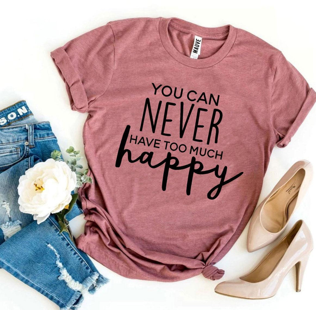 You Can Never Have Too Much Happy T-shirt - Mauve Colour