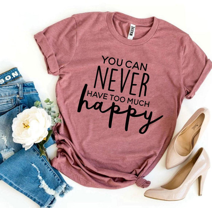 You Can Never Have Too Much Happy T-shirt - Mauve Colour