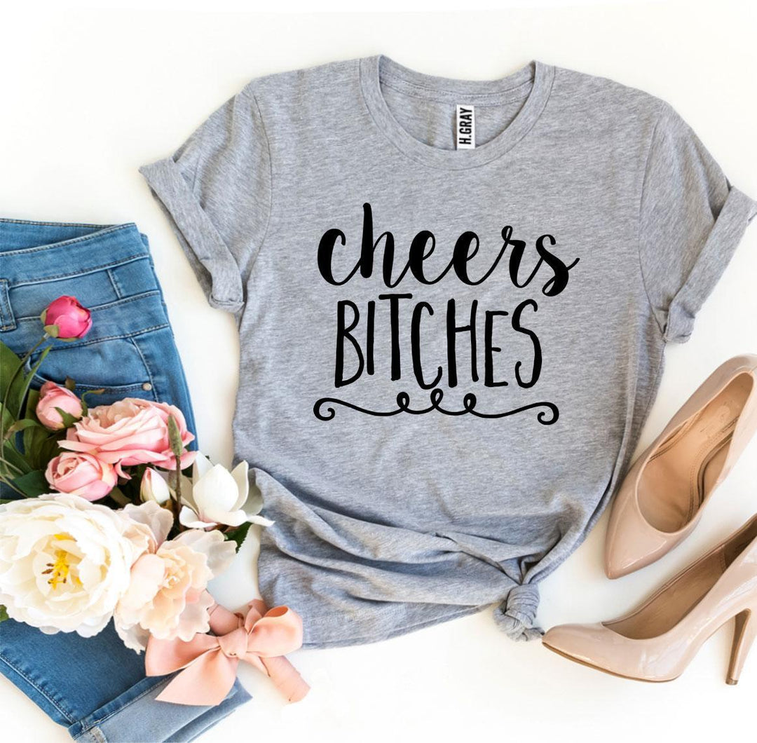 Gray t-shirt with 'cheers Bitches' text - WordinWear