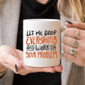 Coffee Mug featuring the quote: Let me drop everything and work on your problem.