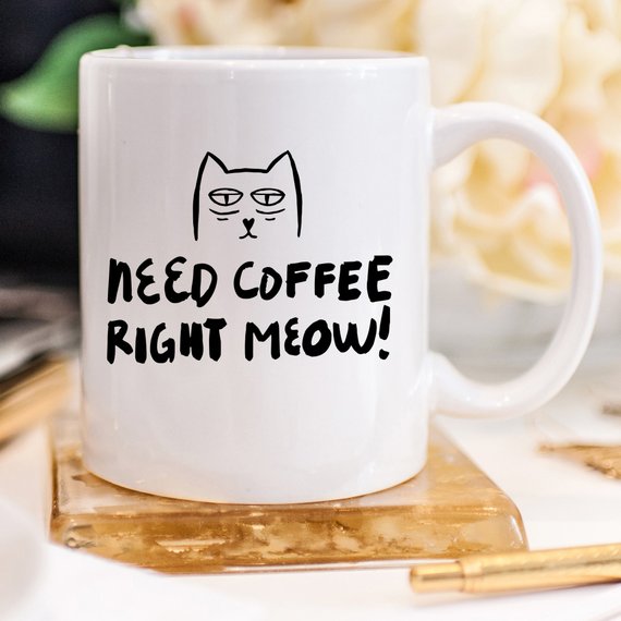 Coffee Mug - Need Coffee Right Meow - Funny