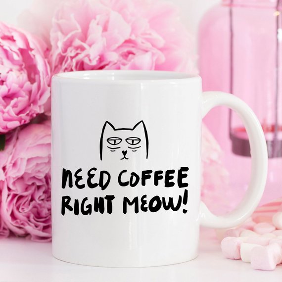 Coffee Mug - Need Coffee Right Meow - Funny